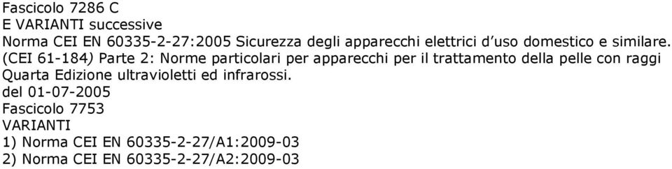 (CEI 61-184) Parte 2: Norme particolari per apparecchi per il trattamento della pelle con raggi