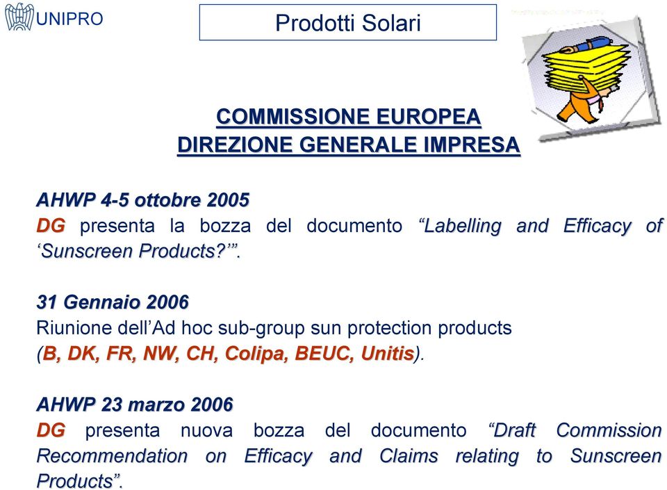 . 31 Gennaio 2006 Riunione dell Ad hoc sub-group sun protection products (B, DK, FR, NW, CH, Colipa,,