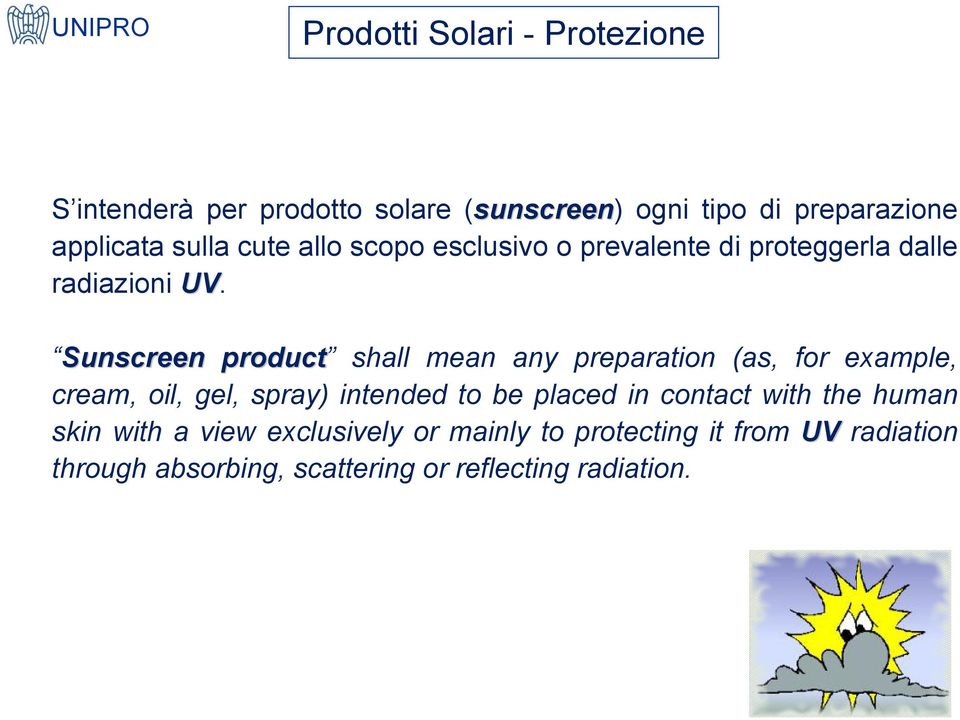 Sunscreen product shall mean any preparation (as, for example, cream, oil, gel, spray) intended to be placed in