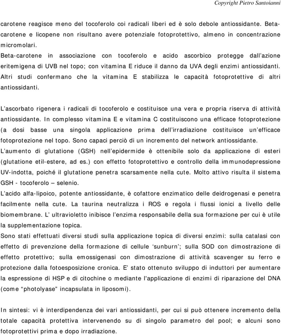 Altri studi confermano che la vitamina E stabilizza le capacità fotoprotettive di altri antiossidanti.