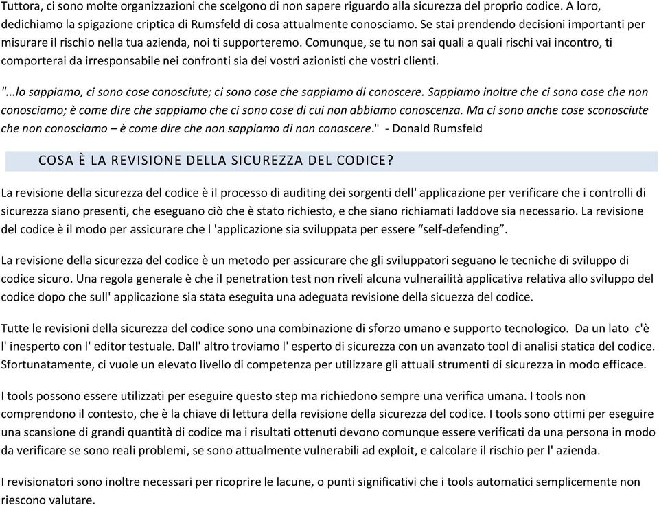 Comunque, se tu non sai quali a quali rischi vai incontro, ti comporterai da irresponsabile nei confronti sia dei vostri azionisti che vostri clienti. ".