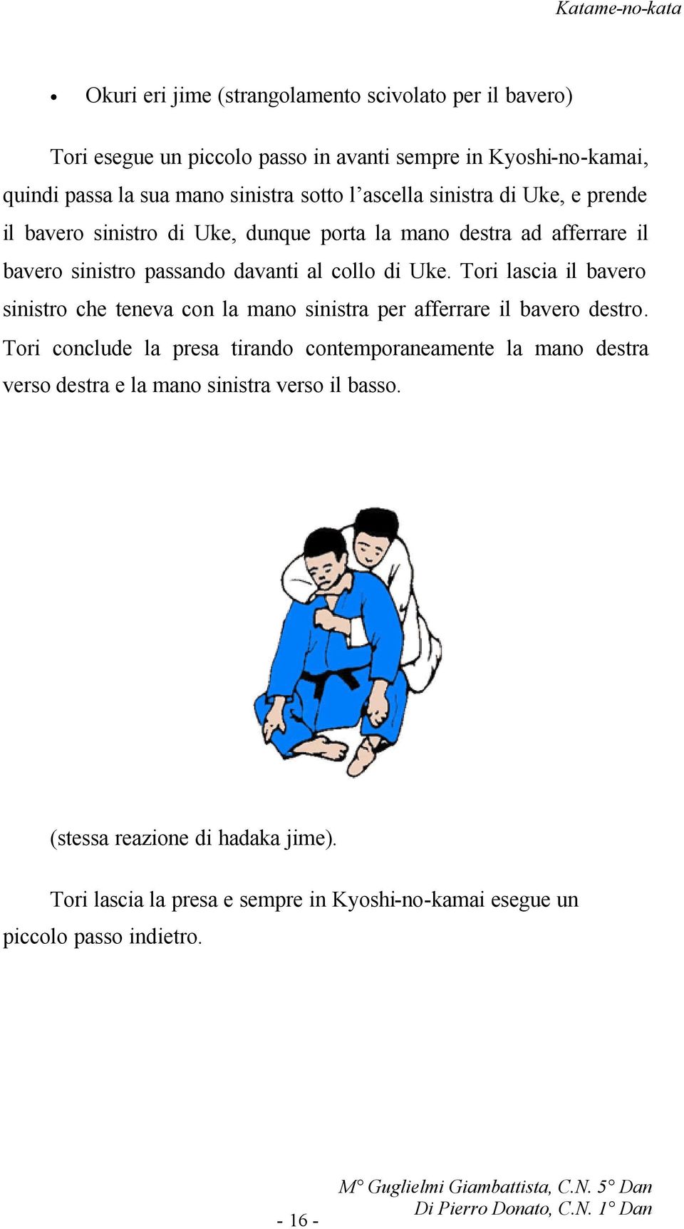 Tori lascia il bavero sinistro che teneva con la mano sinistra per afferrare il bavero destro.