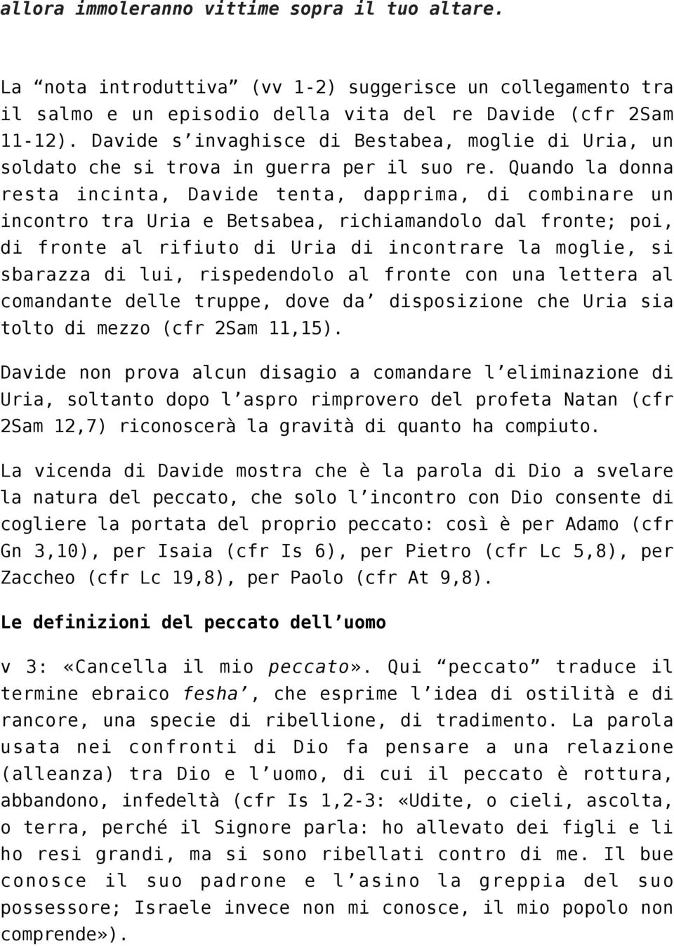 Quando la donna resta incinta, Davide tenta, dapprima, di combinare un incontro tra Uria e Betsabea, richiamandolo dal fronte; poi, di fronte al rifiuto di Uria di incontrare la moglie, si sbarazza