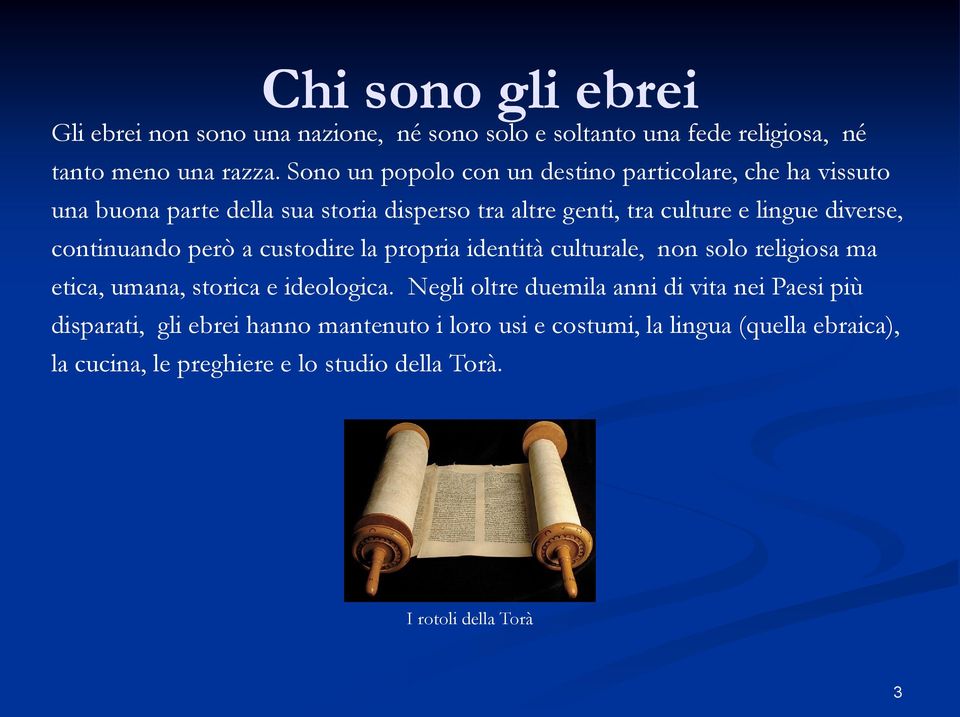 continuando però a custodire la propria identità culturale, non solo religiosa ma etica, umana, storica e ideologica.