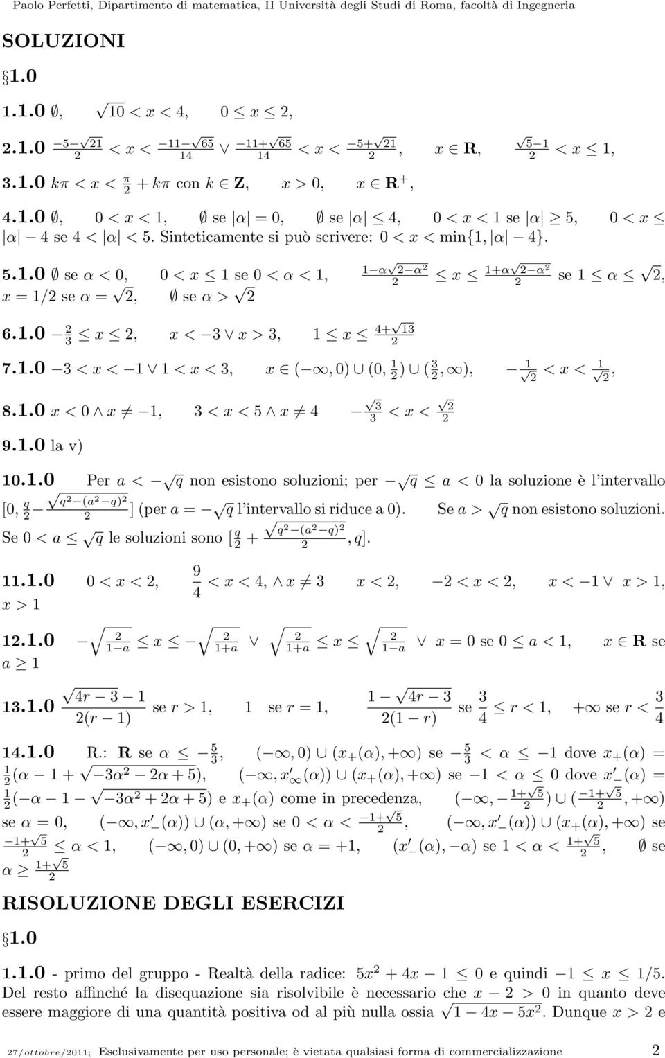 x < 0 x, 3 < x < 5 x 4 3 3 < x < 90 la v) 00 Per a < q non esistono soluzioni; per q a < 0 la soluzione è l intervallo [0, q q (a q) ] (per a = q l intervallo si riduce a 0) Se a > q non esistono