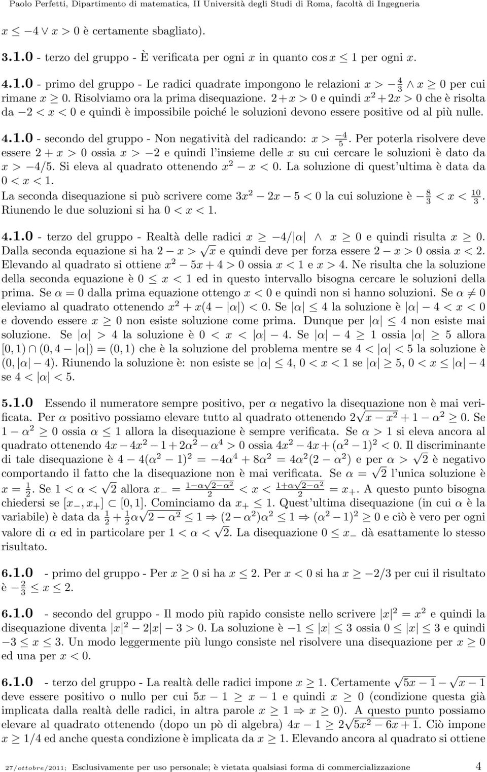 gruppo - Non negatività del radicando: x > 4 5 Per poterla risolvere deve essere + x > 0 ossia x > e quindi l insieme delle x su cui cercare le soluzioni è dato da x > 4/5 Si eleva al quadrato