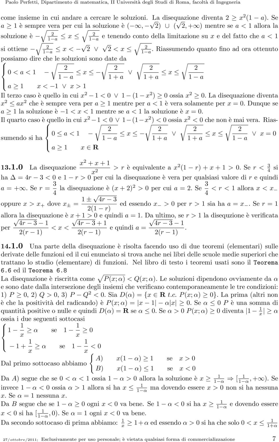 quello in cui x < 0 ( x ) 0 ossia x 0 La disequazione diventa x ax che è sempre vera per a mentre per a < è vera solamente per x = 0 Dunque se a la soluzione è < x < mentre se a < la soluzione è x =