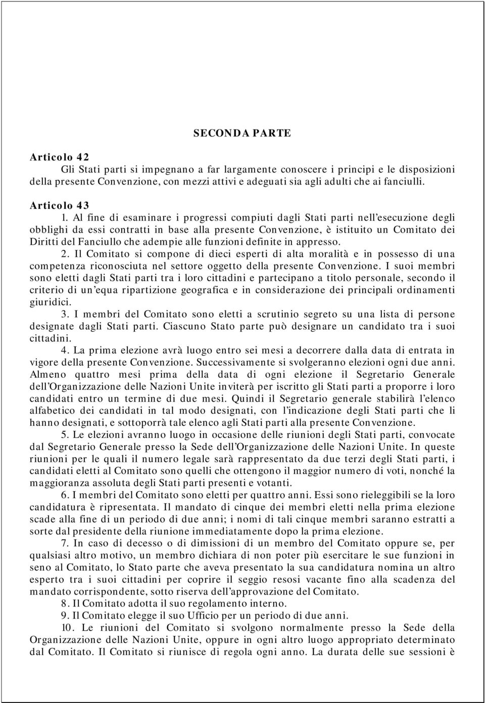 Al fine di esaminare i progressi compiuti dagli Stati parti nell esecuzione degli obblighi da essi contratti in base alla presente Convenzione, è istituito un Comitato dei Diritti del Fanciullo che