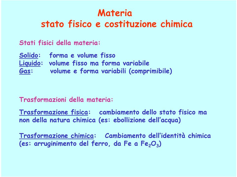 materia: Trasformazione fisica: cambiamento dello stato fisico ma non della natura chimica (es: ebollizione