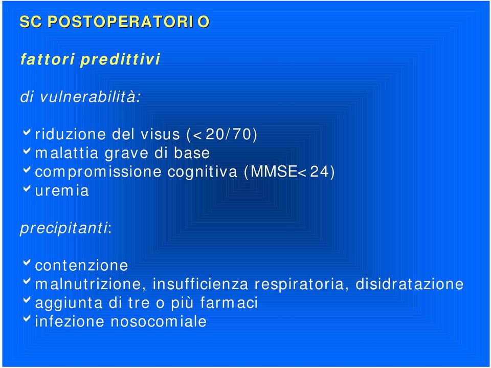 (MMSE<24) auremia precipitanti: bcontenzione bmalnutrizione,