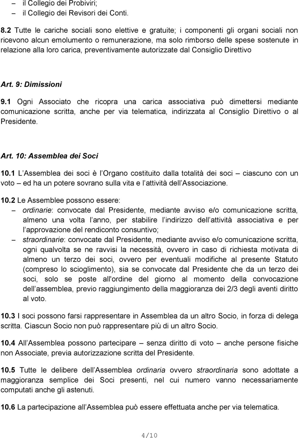 carica, preventivamente autorizzate dal Consiglio Direttivo Art. 9: Dimissioni 9.