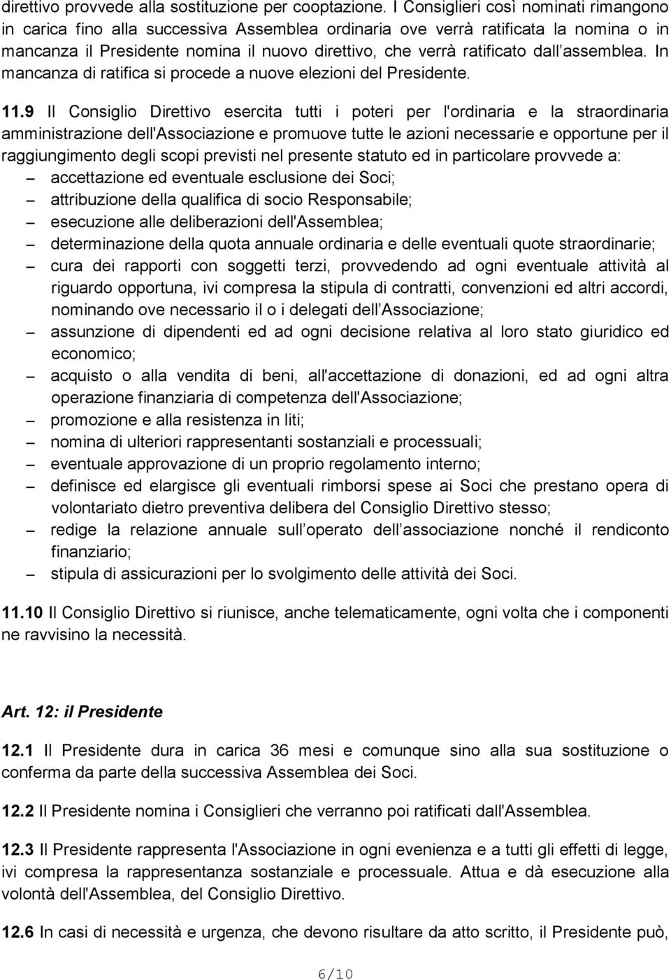 dall assemblea. In mancanza di ratifica si procede a nuove elezioni del Presidente. 11.