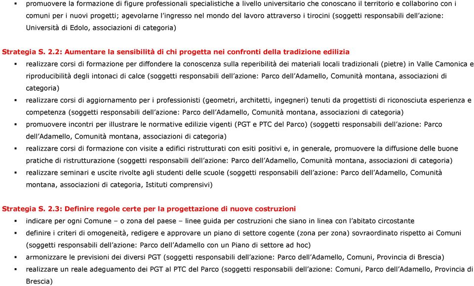 2: Aumentare la sensibilità di chi progetta nei confronti della tradizione edilizia realizzare corsi di formazione per diffondere la conoscenza sulla reperibilità dei materiali locali tradizionali