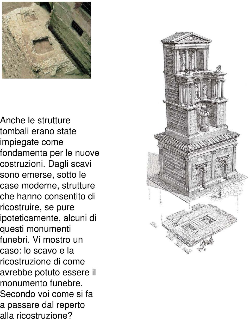 ipoteticamente, alcuni di questi monumenti funebri.