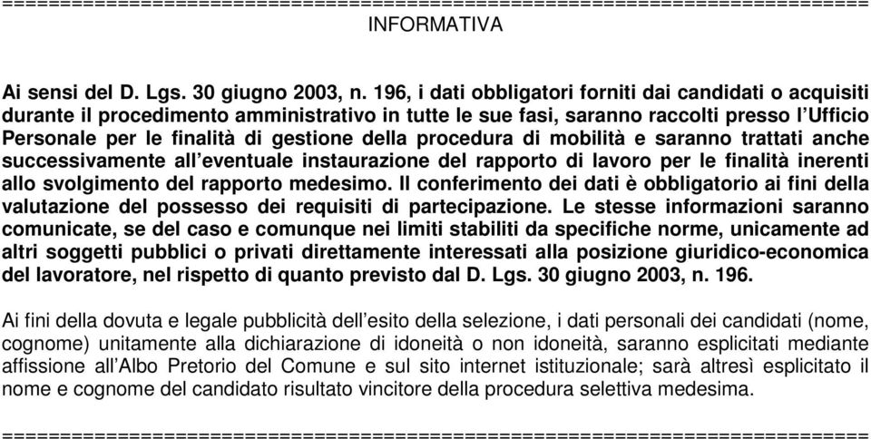 procedura di mobilità e saranno trattati anche successivamente all eventuale instaurazione del rapporto di lavoro per le finalità inerenti allo svolgimento del rapporto medesimo.