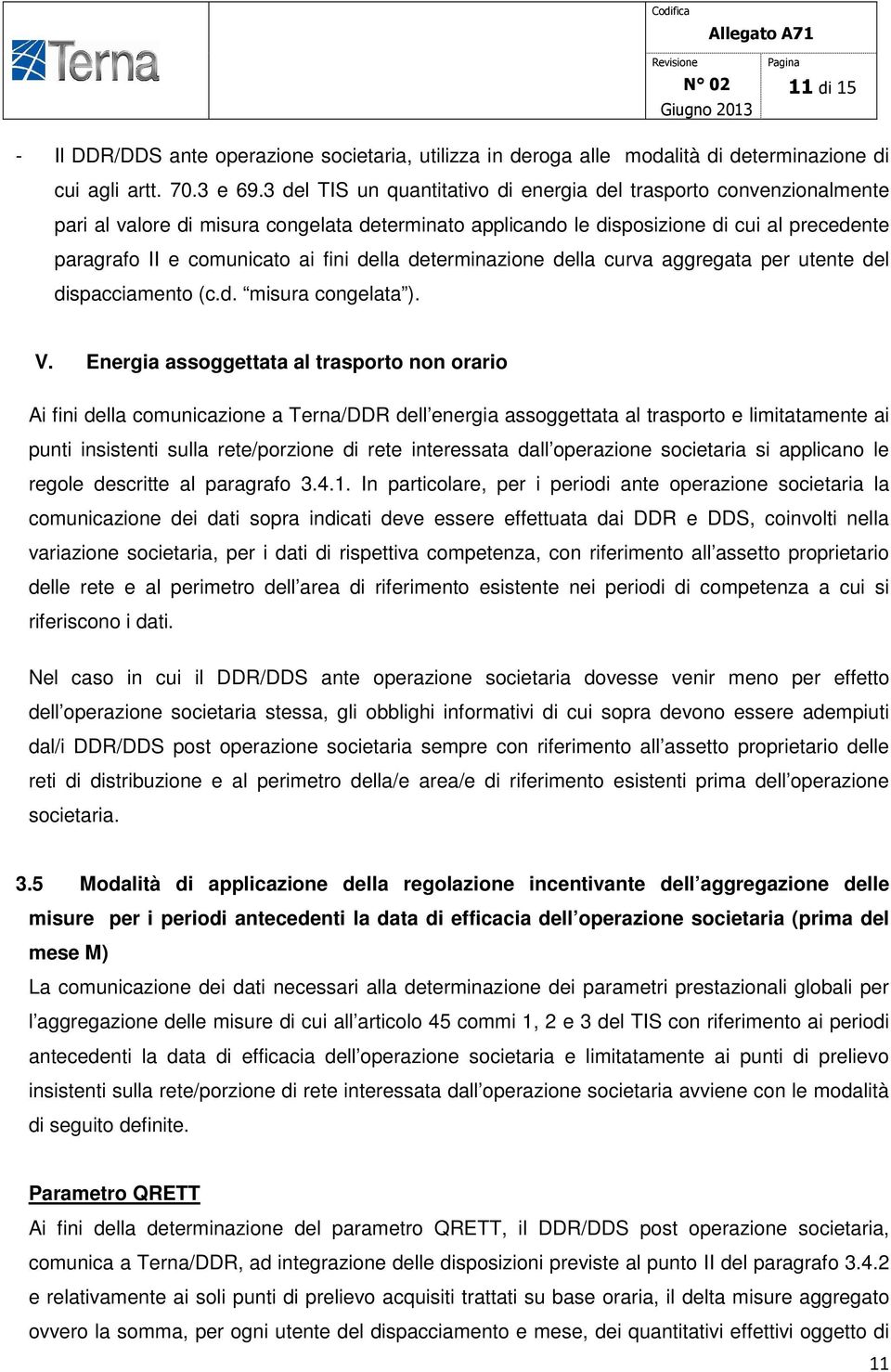 della determinazione della curva aggregata per utente del dispacciamento (c.d. misura congelata ). V.