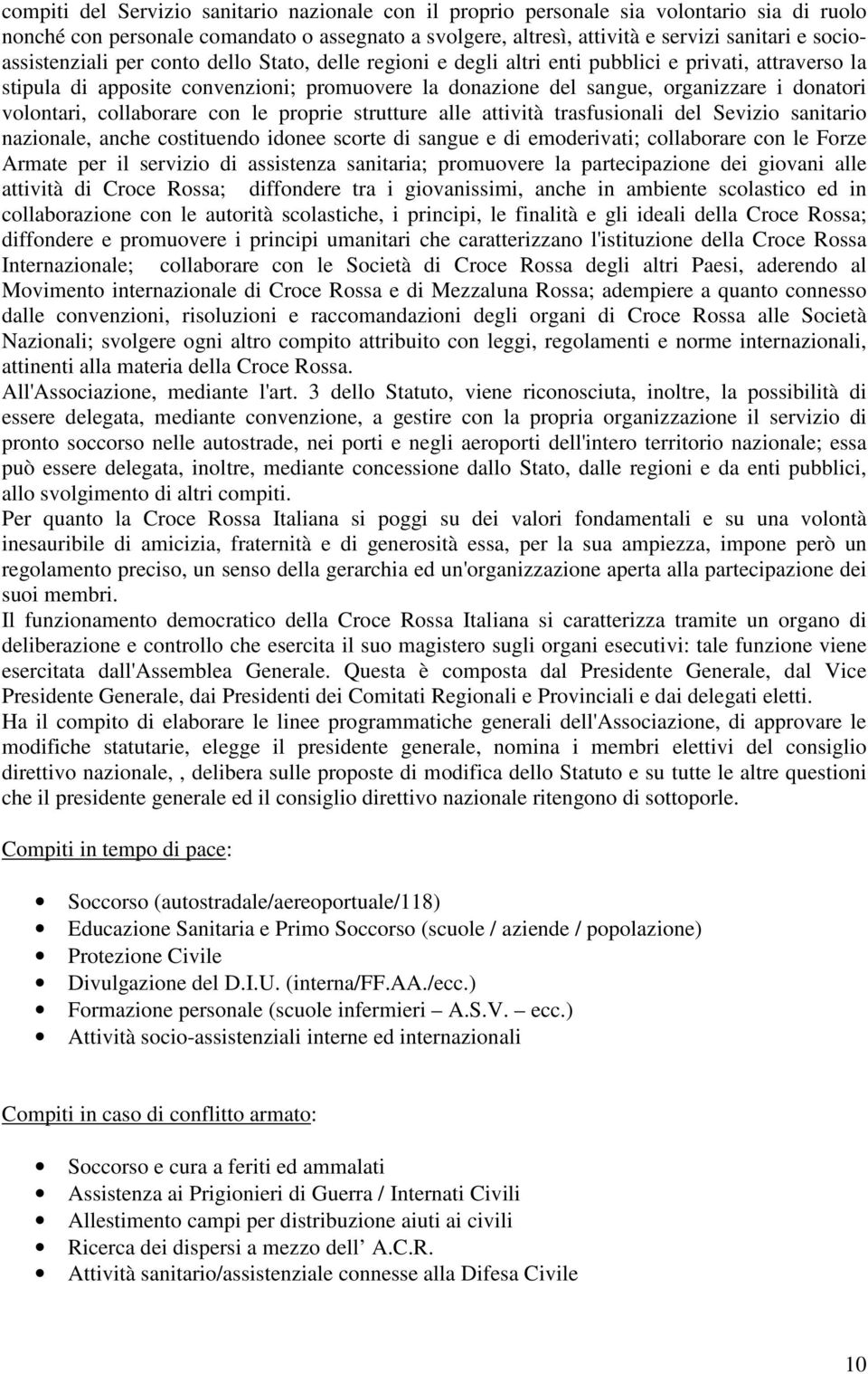 donatori volontari, collaborare con le proprie strutture alle attività trasfusionali del Sevizio sanitario nazionale, anche costituendo idonee scorte di sangue e di emoderivati; collaborare con le