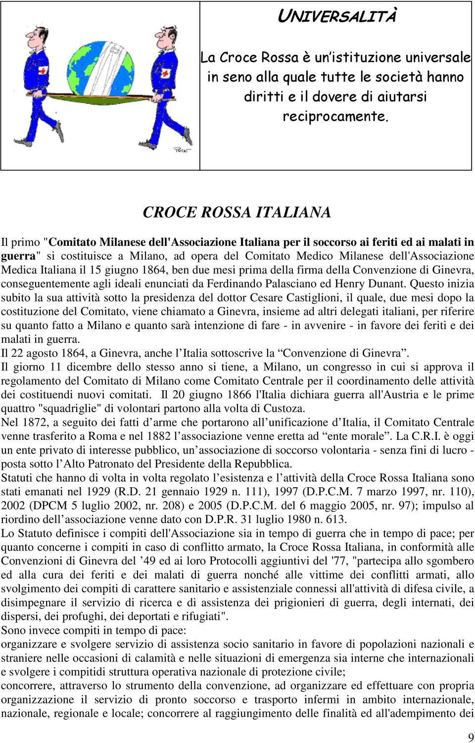 dell'associazione Medica Italiana il 15 giugno 1864, ben due mesi prima della firma della Convenzione di Ginevra, conseguentemente agli ideali enunciati da Ferdinando Palasciano ed Henry Dunant.