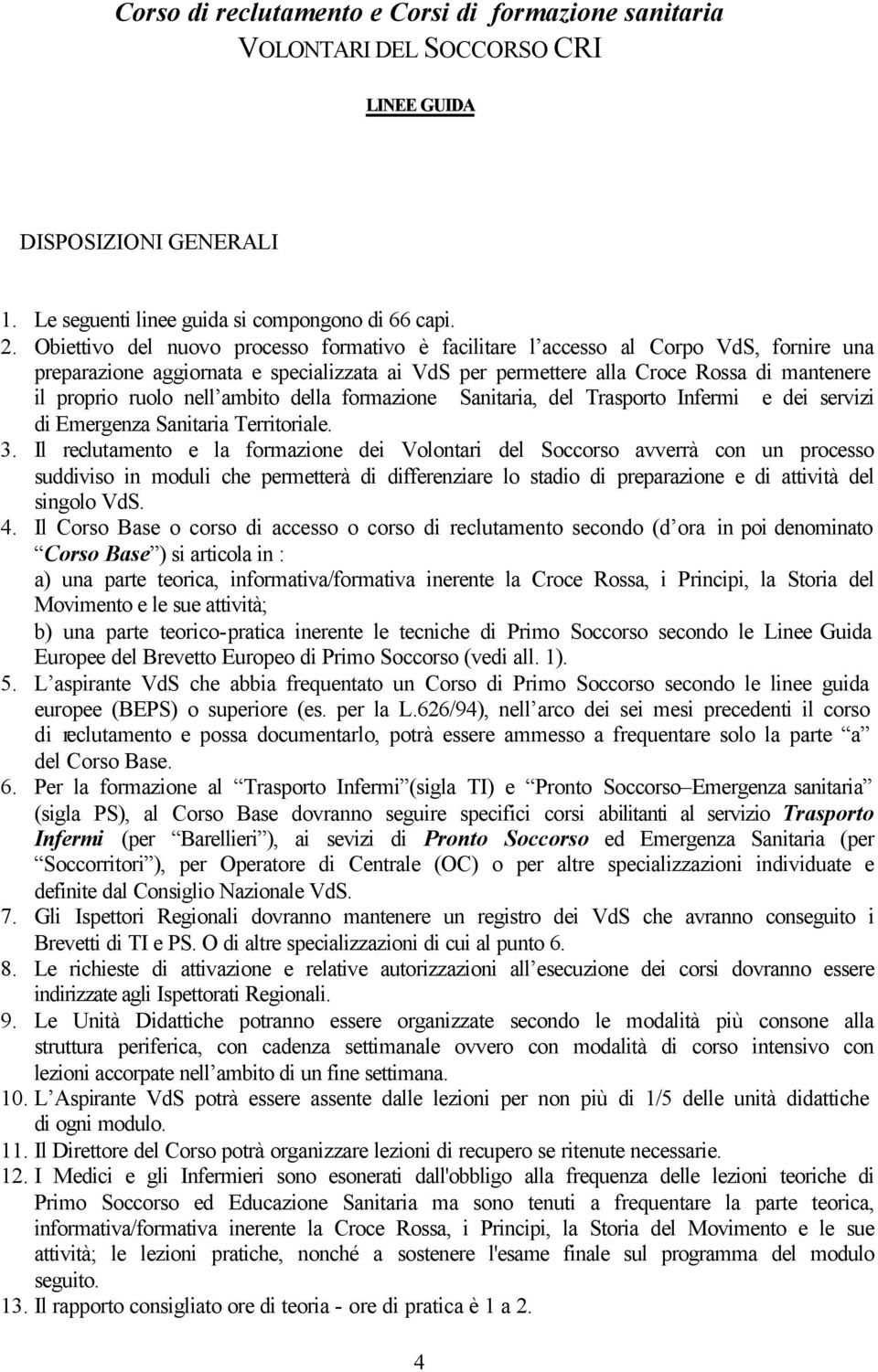 nell ambito della formazione Sanitaria, del Trasporto Infermi e dei servizi di Emergenza Sanitaria Territoriale. 3.