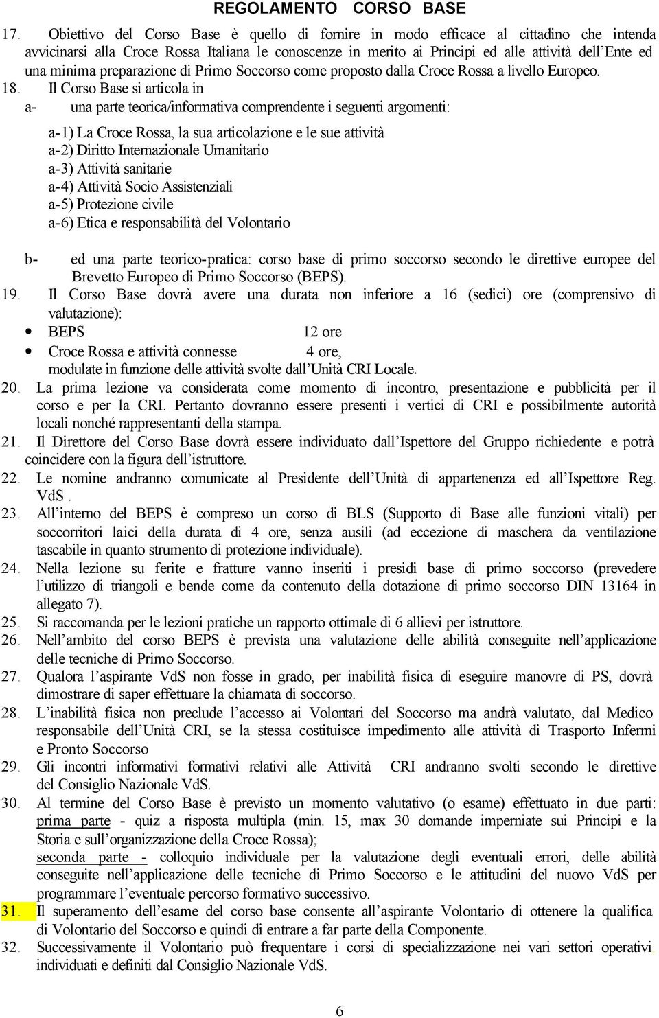 minima preparazione di Primo Soccorso come proposto dalla Croce Rossa a livello Europeo. 18.