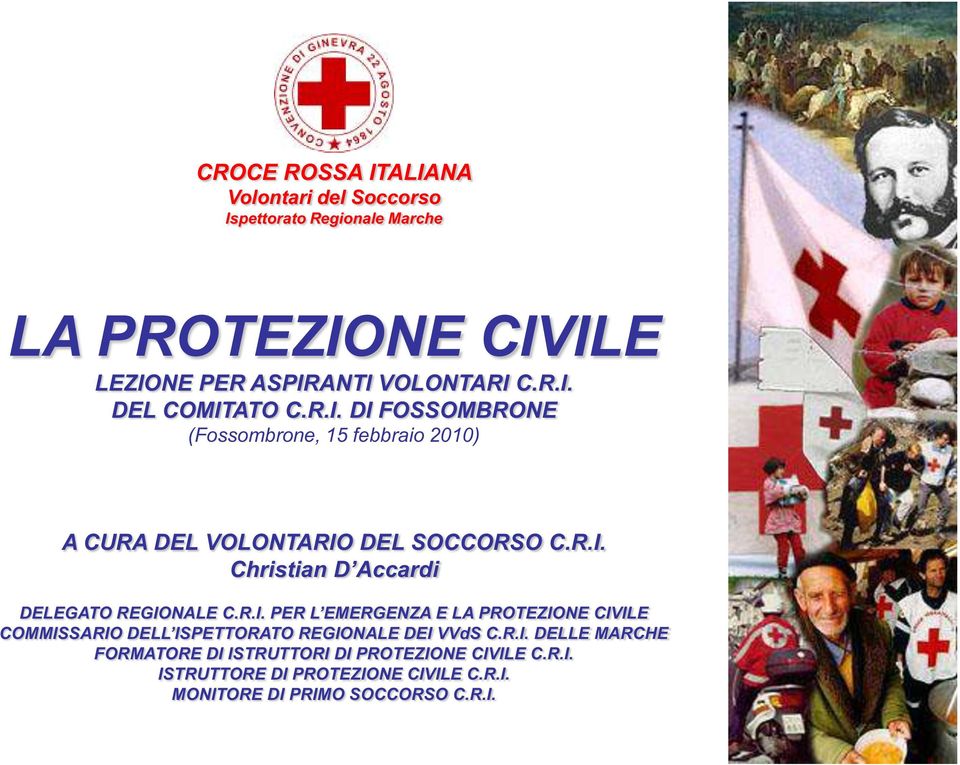 R.I. PER L EMERGENZA E LA PROTEZIONE CIVILE COMMISSARIO DELL ISPETTORATO REGIONALE DEI VVdS C.R.I. DELLE MARCHE FORMATORE DI ISTRUTTORI DI PROTEZIONE CIVILE C.