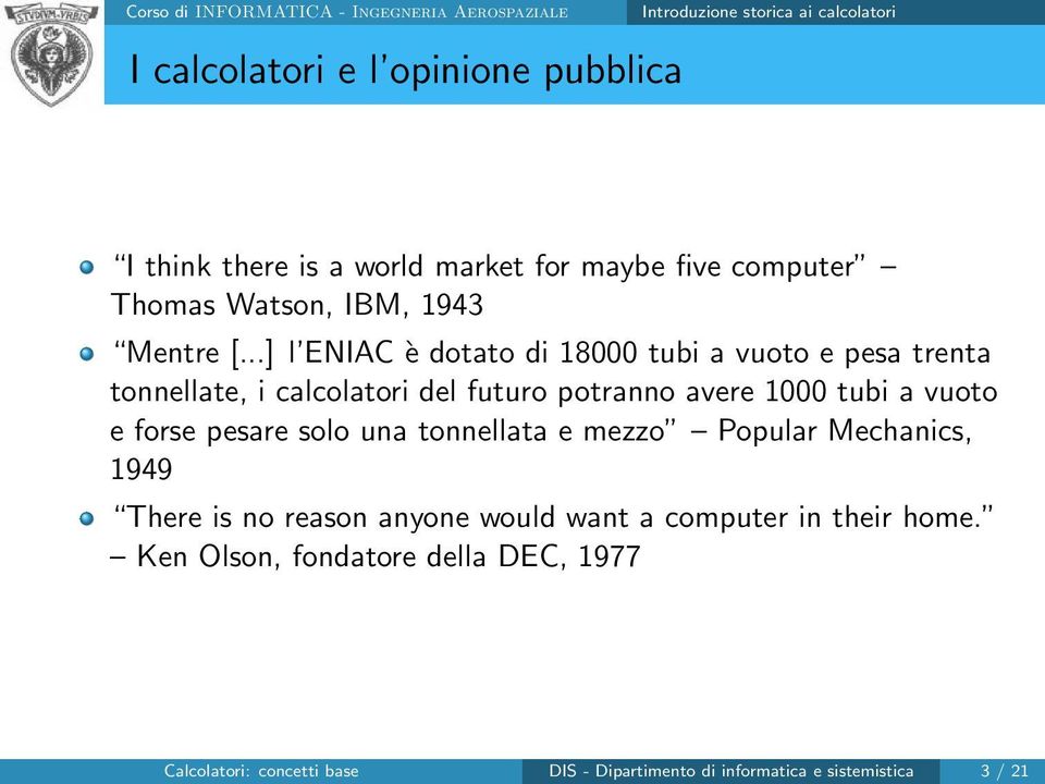 ..] l ENIAC è dotato di 18000 tubi a vuoto e pesa trenta tonnellate, i calcolatori del futuro potranno avere 1000 tubi a vuoto e forse