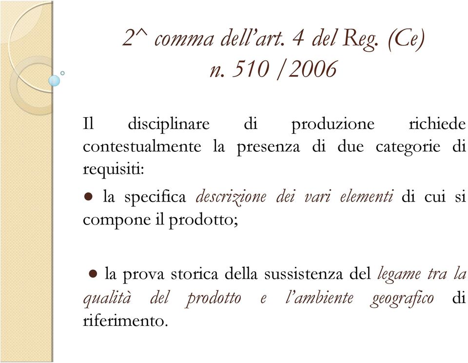 categorie di requisiti: la specifica descrizione dei vari elementi di cui si