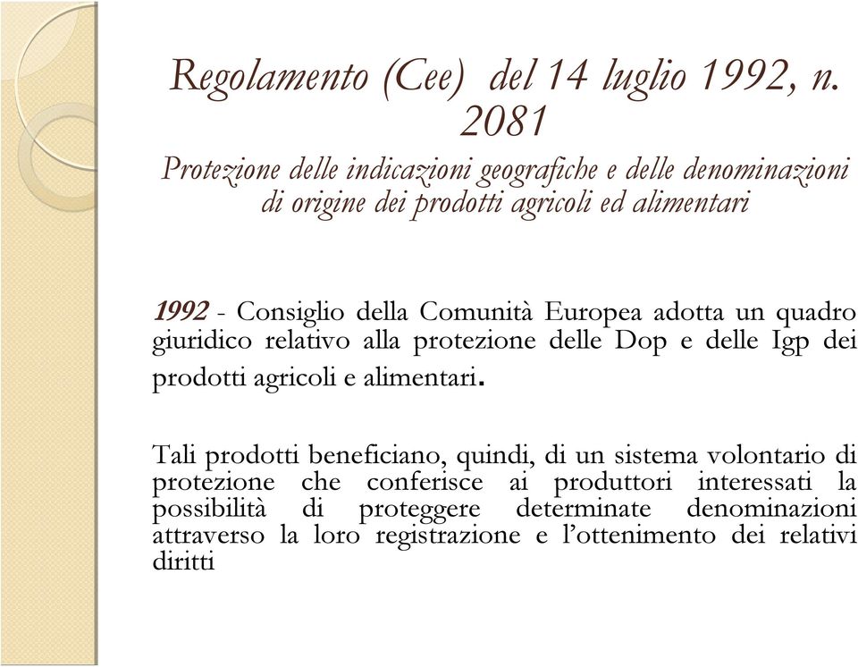 della Comunità Europea adotta un quadro giuridico relativo alla protezione delle Dop e delle Igp dei prodotti agricoli e alimentari.