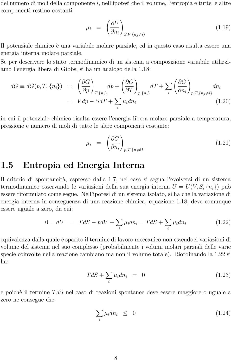 Se per descrivere lo stato termodinamico di un sistema a composizione variabile utilizziamo l energia libera di Gibbs, si ha un analogo della 1.