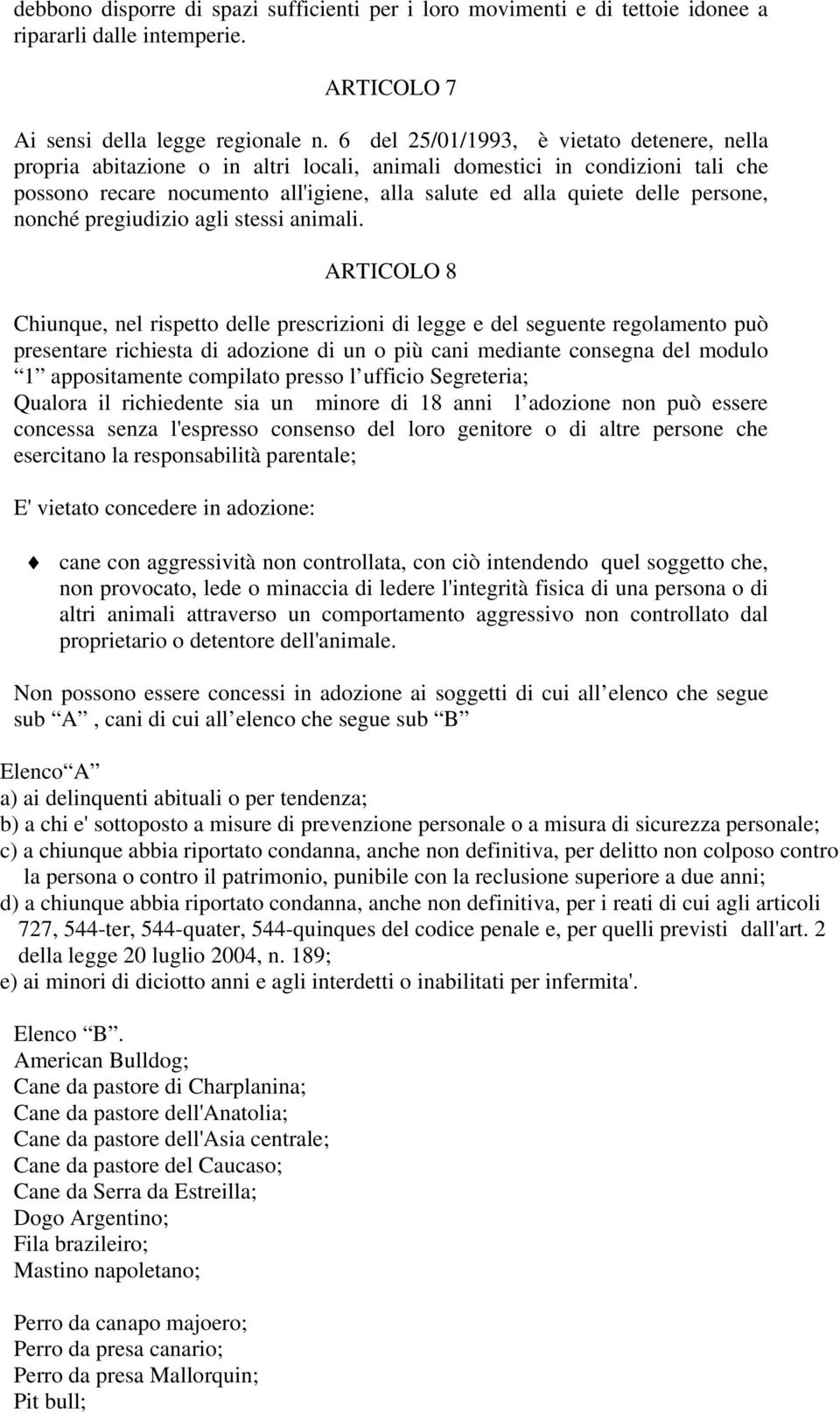 persone, nonché pregiudizio agli stessi animali.