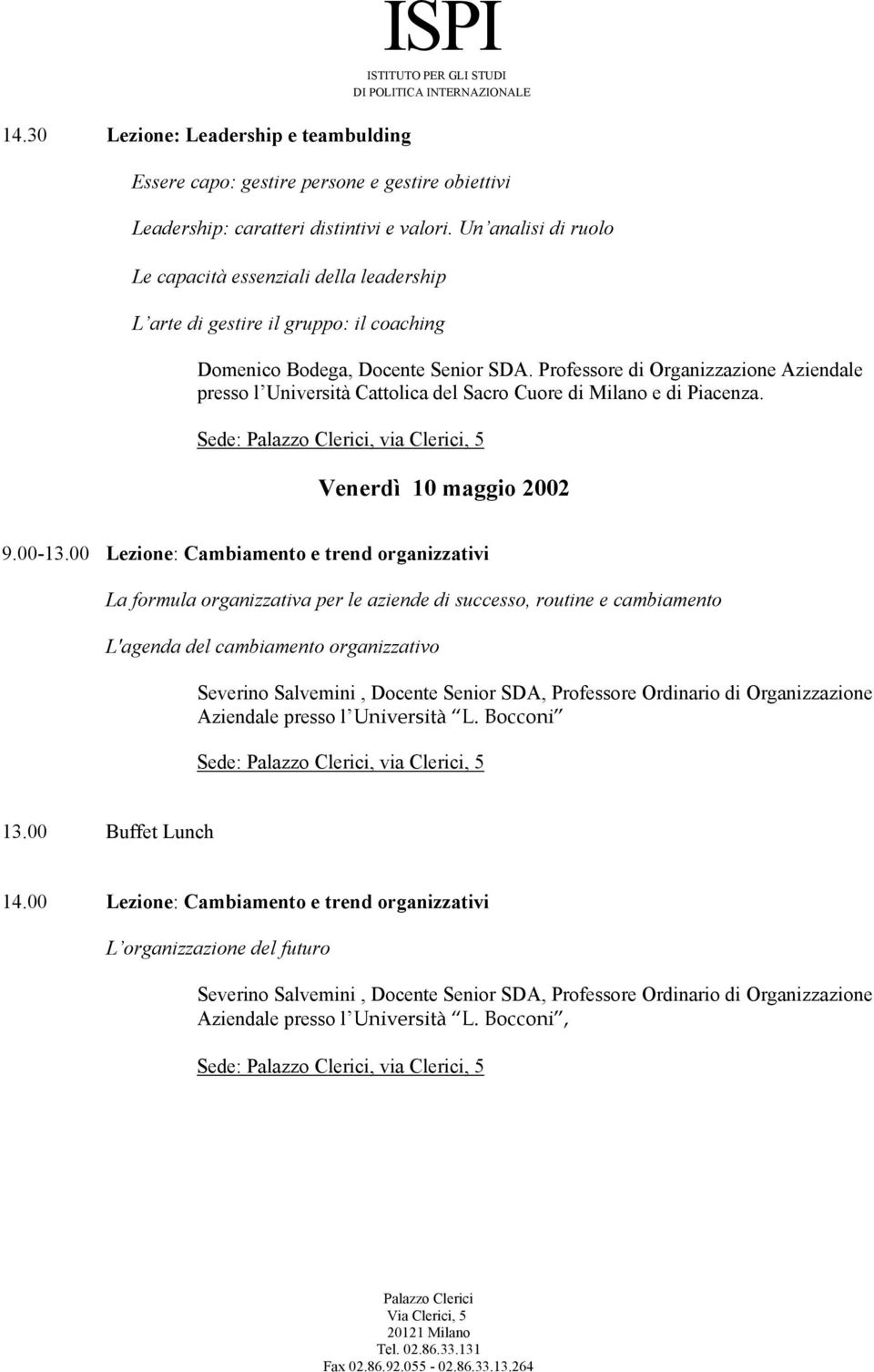 Professore di Organizzazione Aziendale presso l Università Cattolica del Sacro Cuore di Milano e di Piacenza. Venerdì 10 maggio 2002 9.00-13.