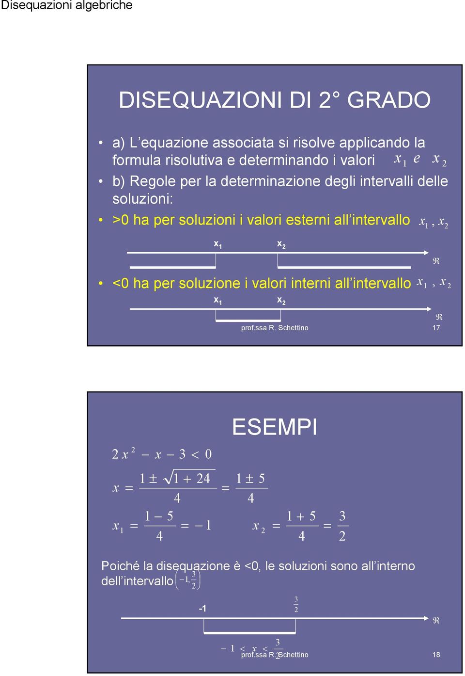 ha per soluzioni i valori esterni all intervallo, <0 ha per soluzione i valori interni all intervallo, 7