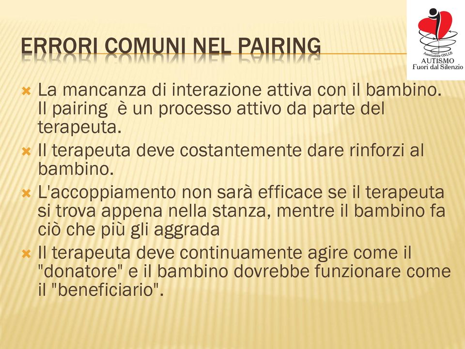 Il terapeuta deve costantemente dare rinforzi al bambino.