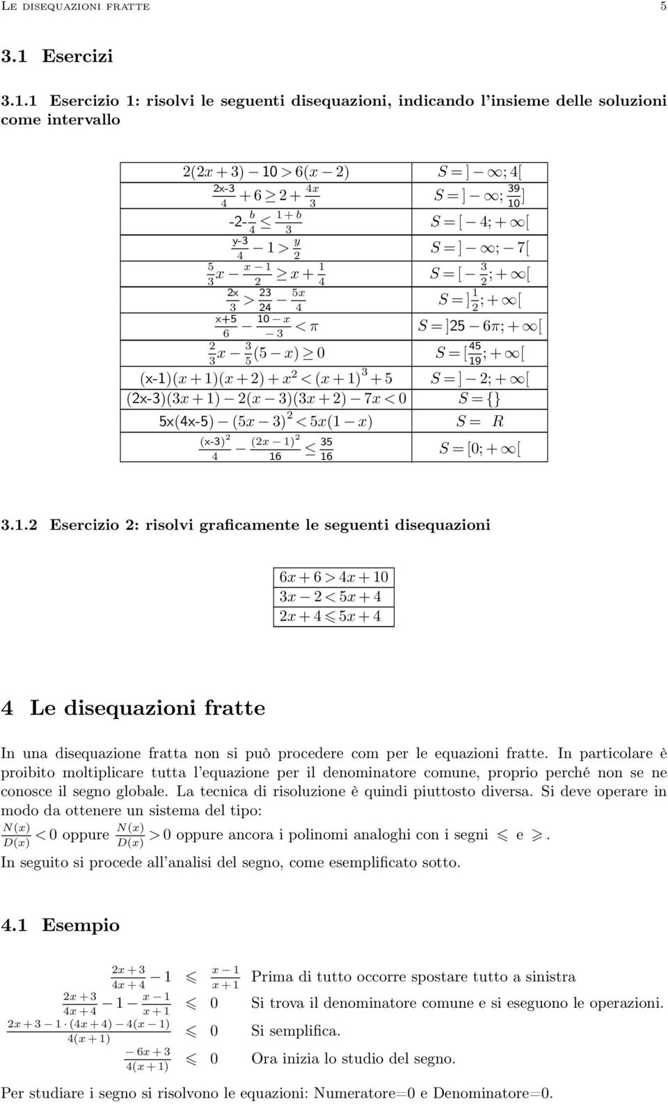 1 Esercizio 1: risolvi le seguenti disequazioni, indicando l insieme delle soluzioni come intervallo 2(2x + ) 10 >6(x 2) ] ; 4[ 2x- 4 ] ; 9 10-2- b 1+ b 4 [ 4; + [ y- 1 > y 4 2 5 x x 1 x + 1 2 4 2x >