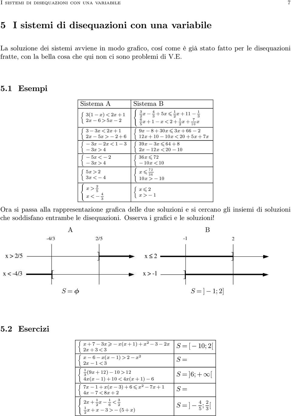 1 Esempi Sistema A (1 x) < 2x +1 2x 6 >5x 2 x < 2x +1 2x 5x > 2+6 x 2x < 1 x >4 5x < 2 x >4 5x >2 x < 4 x > 2 5 x < 4 Sistema B x 4 +5x 1 x + 11 1 2 2 6 x +1 x <2+ 1 x + 7 x 5 2 1 0 9x 8+ 0x x + 66 2