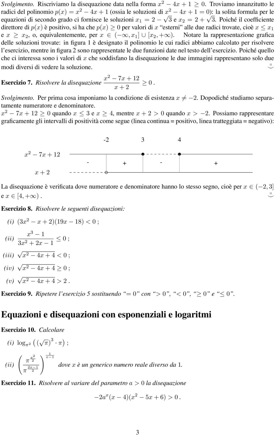 Poiché il coefficiente direttore di p) è positivo, si ha che p) per valori di esterni alle due radici trovate, cioè e, o, equivalentemente, per, ] [, + ).