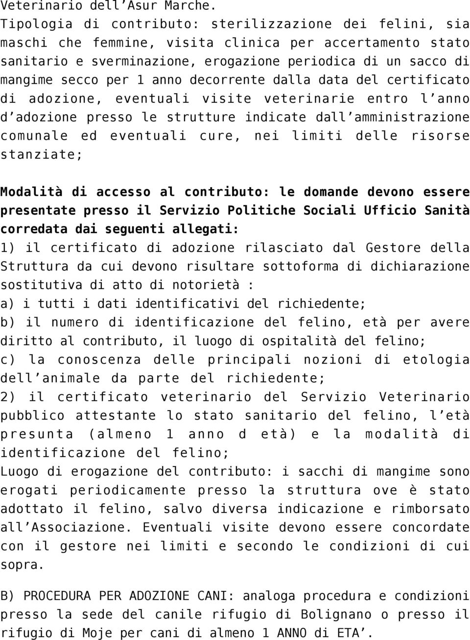 anno decorrente dalla data del certificato di adozione, eventuali visite veterinarie entro l anno d adozione presso le strutture indicate dall amministrazione comunale ed eventuali cure, nei limiti