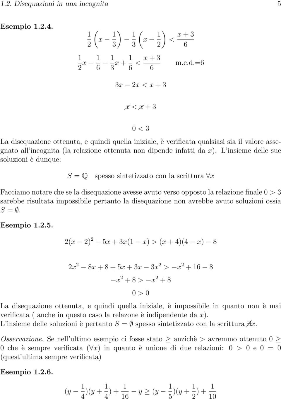 L insieme delle sue soluzioni è dunque: S = Q spesso sintetizzato con la scrittura x Facciamo notare che se la disequazione avesse avuto verso opposto la relazione finale 0 > 3 sarebbe risultata