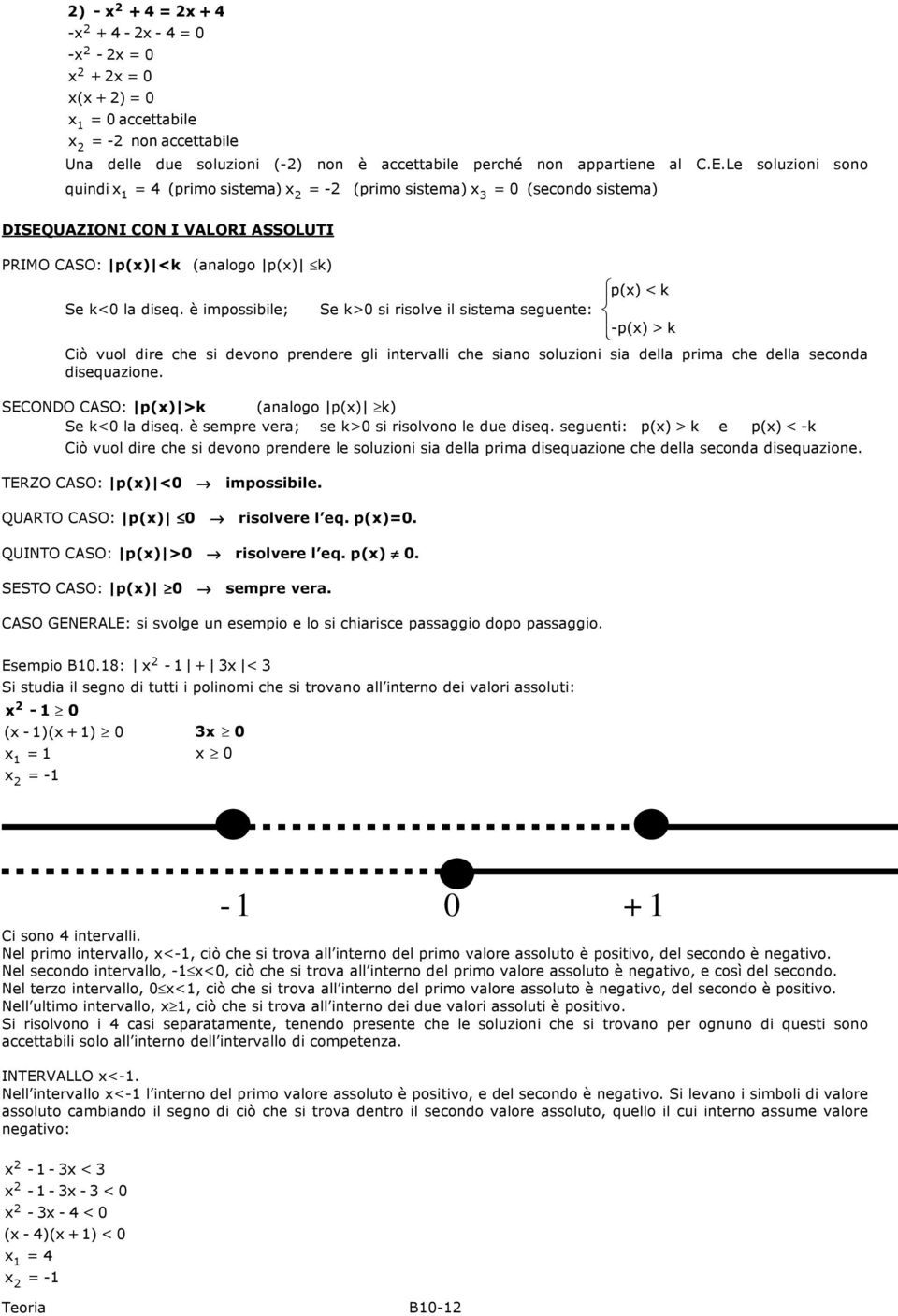 è impossibile; Se k>0 si risolve il sistema seguente: -p(x)>k Ciò vuol dire che si devono prendere gli intervalli che siano soluzioni sia della prima che della seconda disequazione.