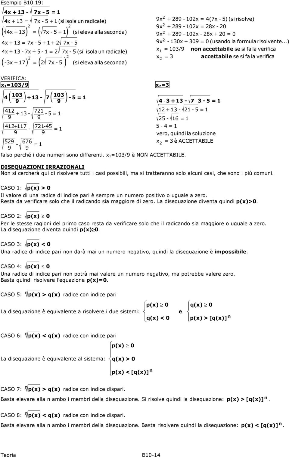 +89-0x=4(7x-5) (si risolve) 9x +89-0x=8x-0 9x +89-0x-8x+0=0 9x -30x+309=0 (usando la formula risolvente.