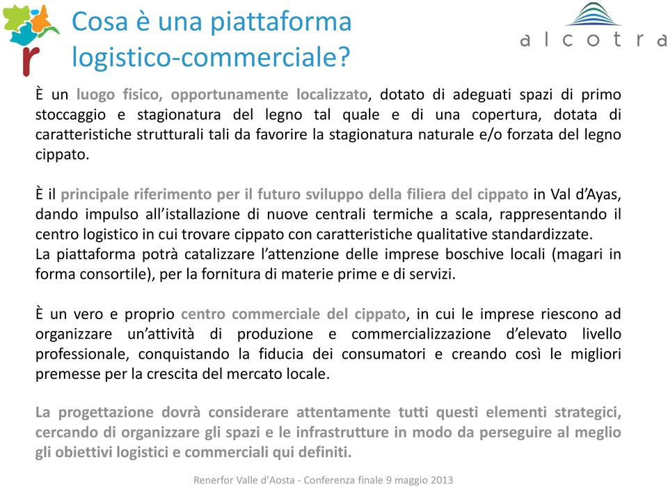 favorire la stagionatura naturale e/o forzata del legno cippato.