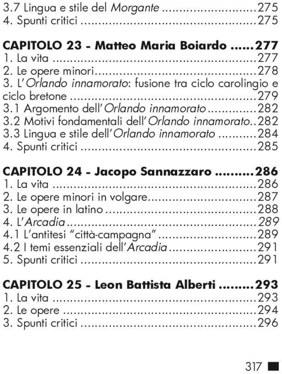 ..284 4. Spunti critici...285 Capitolo 24 - Jacopo Sannazzaro...286 1. La vita...286 2. Le opere minori in volgare...287 3. Le opere in latino...288 4. L Arcadia...289 4.