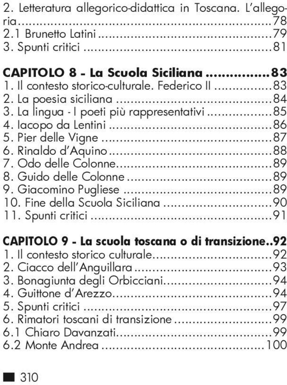 Guido delle Colonne...89 9. Giacomino Pugliese...89 10. Fine della Scuola Siciliana...90 11. Spunti critici...91 Capitolo 9 - La scuola toscana o di transizione..92 1. Il contesto storico culturale.