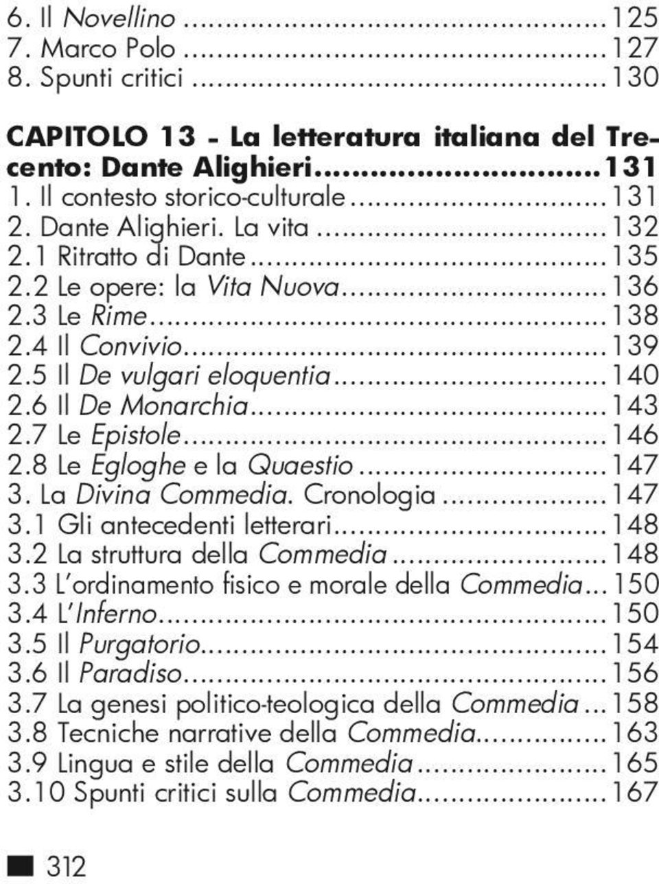 8 Le Egloghe e la Quaestio...147 3. La Divina Commedia. Cronologia...147 3.1 Gli antecedenti letterari...148 3.2 La struttura della Commedia...148 3.3 L ordinamento fisico e morale della Commedia.