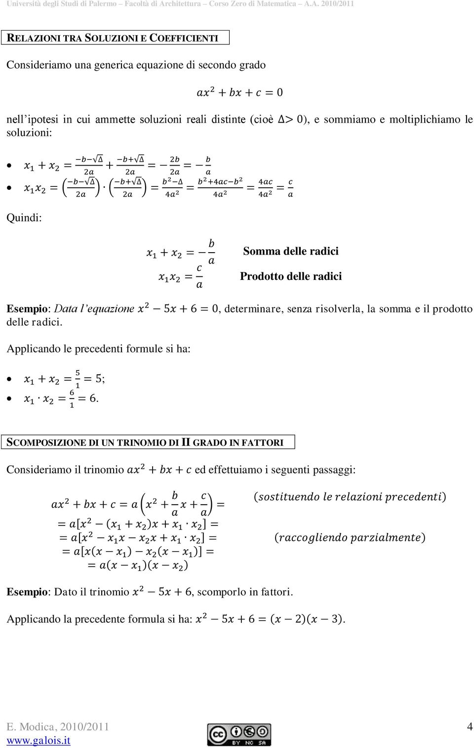 A. 010/011 RELAZIONI TRA SOLUZIONI E COEFFICIENTI Consideriamo una generica equazione di secondo grado nell ipotesi in cui ammette soluzioni reali distinte (cioè soluzioni: ),