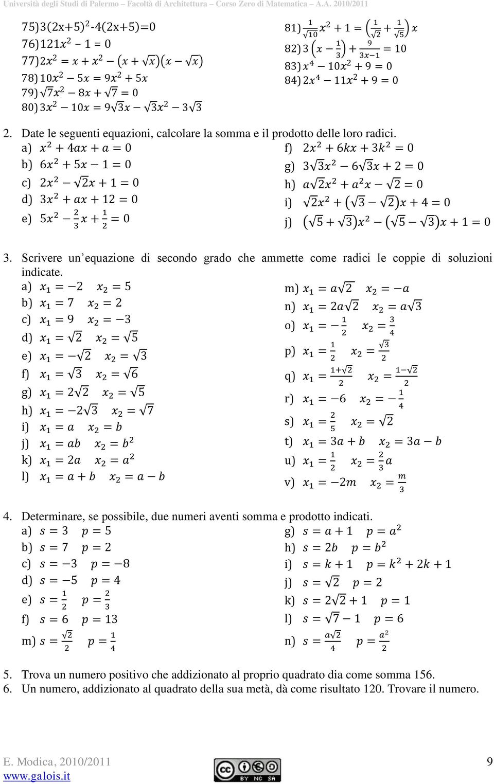 Scrivere un equazione di secondo grado che ammette come radici le coppie di soluzioni indicate. a) m) b) n) c) o) d) e) p) f) g) h) i) j) k) l) 4.