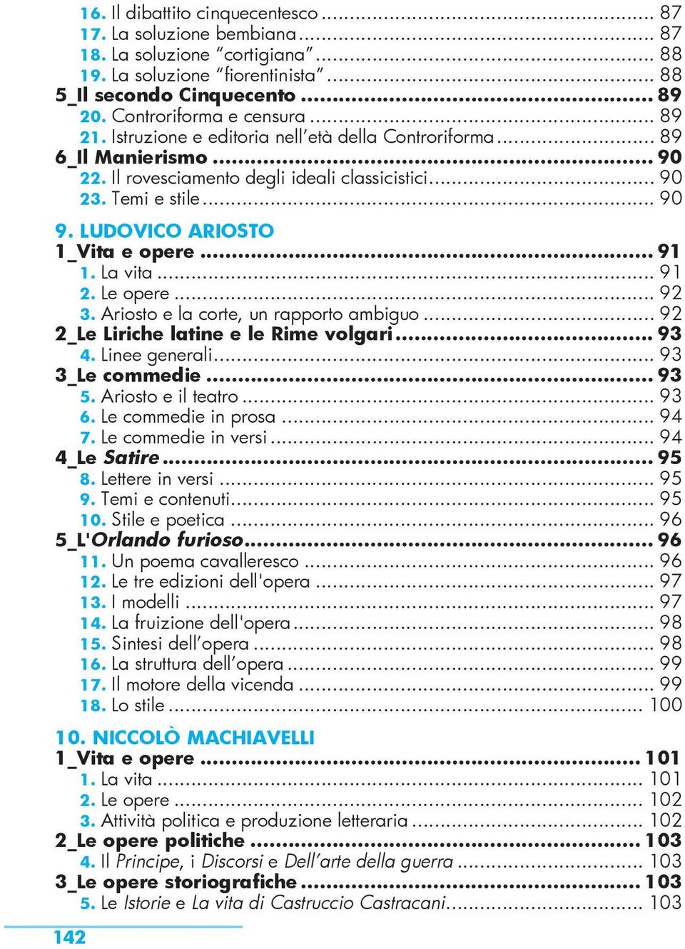 LUDOVICO ARIOSTO 1_Vita e opere... 91 1. La vita... 91 2. Le opere... 92 3. Ariosto e la corte, un rapporto ambiguo... 92 2_Le Liriche latine e le Rime volgari... 93 4. Linee generali.