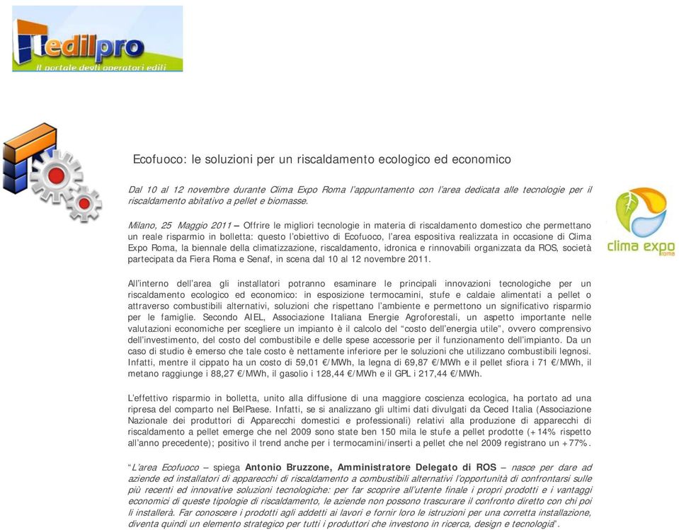 Milano, 25 Maggio 2011 Offrire le migliori tecnologie in materia di riscaldamento domestico che permettano un reale risparmio in bolletta: questo l obiettivo di Ecofuoco, l area espositiva realizzata