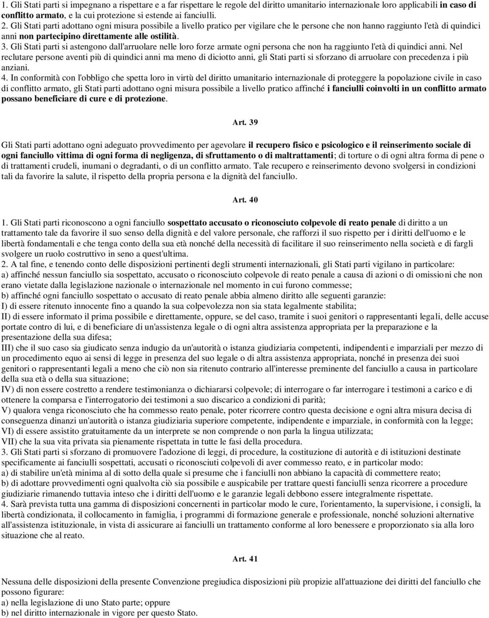 Gli Stati parti si astengono dall'arruolare nelle loro forze armate ogni persona che non ha raggiunto l'età di quindici anni.