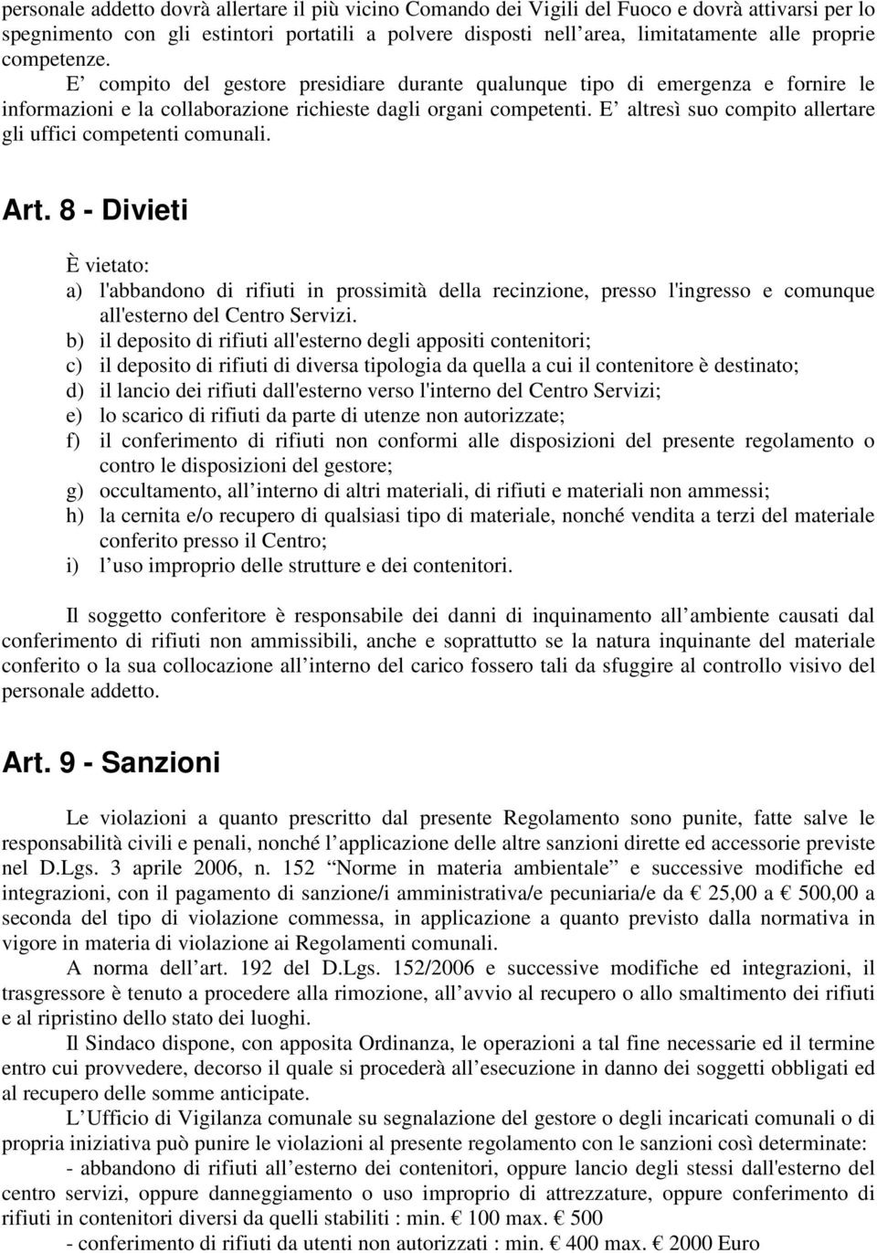 E altresì suo compito allertare gli uffici competenti comunali. Art.